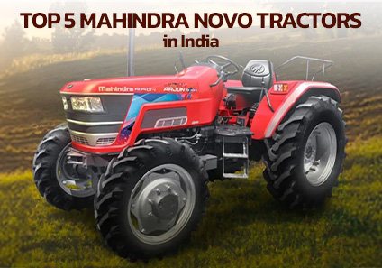 Top 5 Mahindra NOVO Tractors in India – Features & Benefits